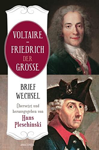 Voltaire - Friedrich der Große. Briefwechsel: Übersetzt und herausgegeben von Hans Pleschinski