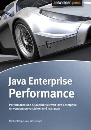 Java Enterprise Performance: Performance und Skalierbarkeit von Java Enterprise Anwendungen verstehen und managen