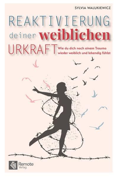 Reaktivierung deiner weiblichen Urkraft: Wie du dich nach einem Trauma wieder weiblich und lebendig fühlst