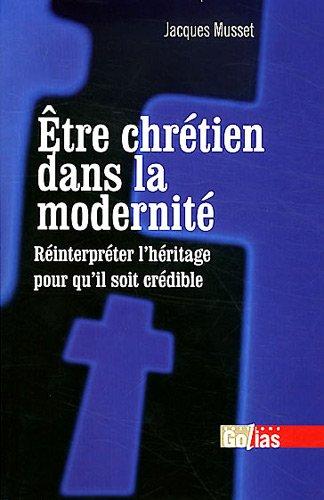 Etre chrétien dans la modernité : réinterpréter l'héritage pour qu'il soit crédible