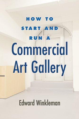 How to Start and Run a Commercial Art Gallery (How to Start & Run a)