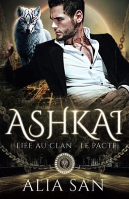 Ashkai: romance paranormale loup & dark mafia (Liée au Clan - Le Pacte)