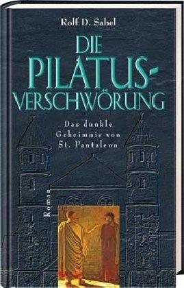 Die Pilatus-Verschwörung: Das dunkle Geheimnis von St. Pantaleon - Roman