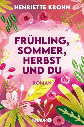 Frühling, Sommer, Herbst und du: Roman