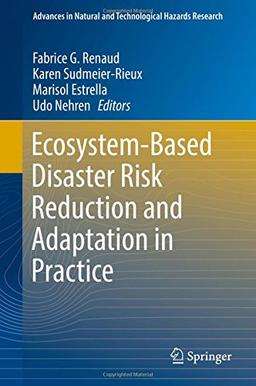 Ecosystem-Based Disaster Risk Reduction and Adaptation in Practice (Advances in Natural and Technological Hazards Research)