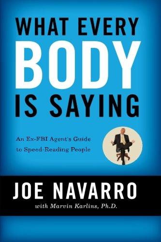 What Every BODY is Saying: An Ex-FBI Agent's Guide to Speed-Reading People