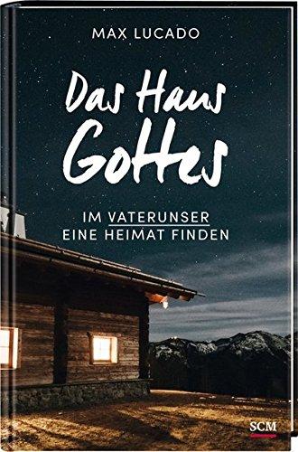 Das Haus Gottes: Im Vaterunser eine Heimat finden