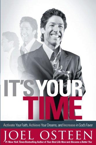 It's Your Time: Activate Your Faith, Achieve Your Dreams, and Increase in God's Favor