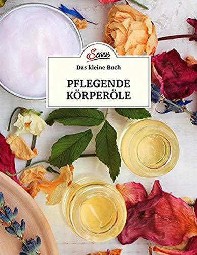 Das kleine Buch: Pflegende Körperöle