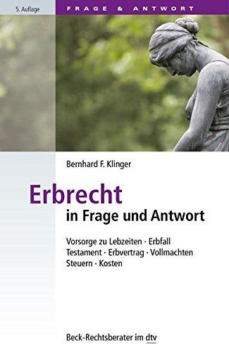 Erbrecht in Frage und Antwort: Vorsorge zu Lebzeiten, Erbfall, Testament, Erbvertrag, Vollmachten, Steuern, Kosten (dtv Beck Rechtsberater)