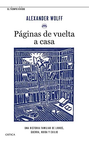 Páginas de vuelta a casa: Una historia familiar de libros, guerra, huida y exilio (El Tiempo Vivido)