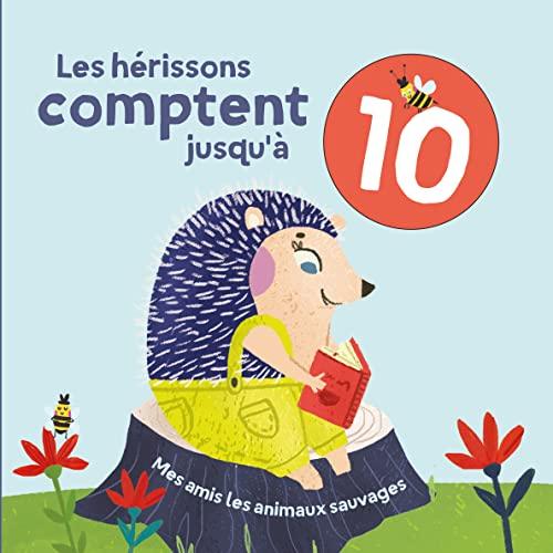 Les hérissons comptent jusqu'à 10 : mes amis les animaux sauvages