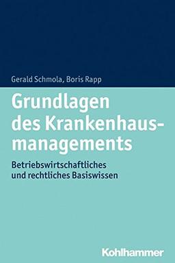 Grundlagen des Krankenhausmanagements: Betriebswirtschaftliches und rechtliches Basiswissen