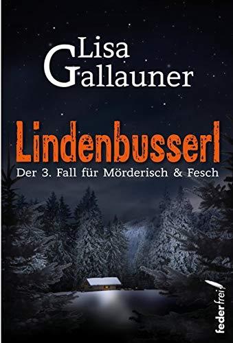 Lindenbusserl: Der dritte Fall für Mörderisch & Fesch