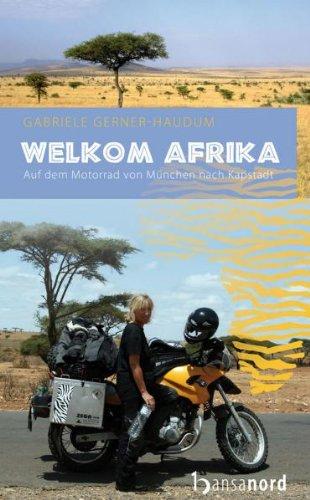 Welkom Afrika: Auf dem Motorrad von München nach Kapstadt