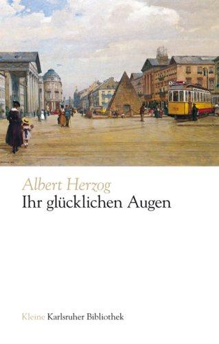 Ihr glücklichen Augen: Ein Karlsruher Journalist erzählt aus seinem Leben