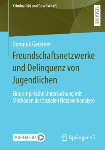 Freundschaftsnetzwerke und Delinquenz von Jugendlichen: Eine empirische Untersuchung mit Methoden der Sozialen Netzwerkanalyse (Kriminalität und Gesellschaft)