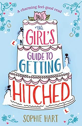 The Girl's Guide to Getting Hitched: A charming feel good read