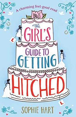 The Girl's Guide to Getting Hitched: A charming feel good read