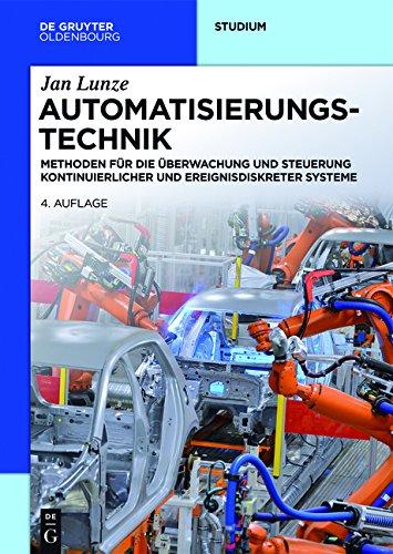 Automatisierungstechnik: Methoden für die Überwachung und Steuerung kontinuierlicher und ereignisdiskreter Systeme (De Gruyter Studium)