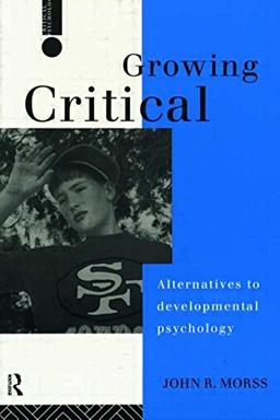 Growing Critical: Alternatives to Developmental Psychology (Critical Psychology)