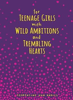 Von Radics, C: For Teenage Girls With Wild Ambitions and Tre