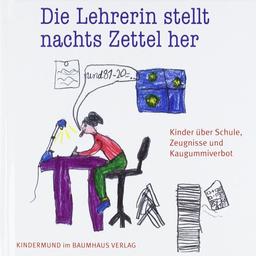 Die Lehrerin stellt nachts Zettel her: Kinder über Schule, Zeugnisse und Kaugummiverbot