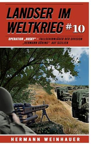 Landser im Weltkrieg 10: Operation „Husky“ – Fallschirmjäger der Division “Hermann Göring“ auf Sizilien (Landser im Weltkrieg – Erlebnisberichte in Romanheft-Länge, Band 10)