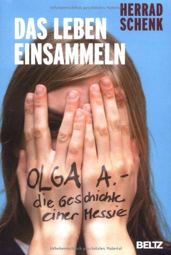 Das Leben einsammeln: Olga A. - die Geschichte einer Messie