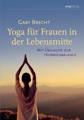 Yoga für Frauen in der Lebensmitte: Mit Übungen zur Hormonbalance