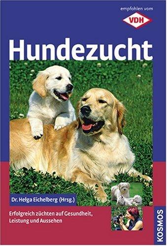 Hundezucht: Erfolgreich züchten auf Gesundheit, Leistung und Aussehen