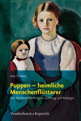 Puppen - heimliche Menschenflüsterer: Ihre Wiederentdeckung als Spielzeug und Kulturgut