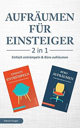 Aufräumen für Einsteiger – 2 in 1 – Einfach entrümpeln & Büro aufräumen: Haushalt und Leben aufräumen und ordnen & Private Ablage optimieren und ordnen