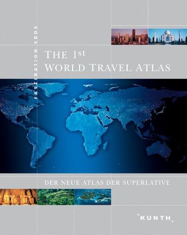 The 1st World Travel Atlas. Der neue Atlas der Superlative (Faszination Erde)