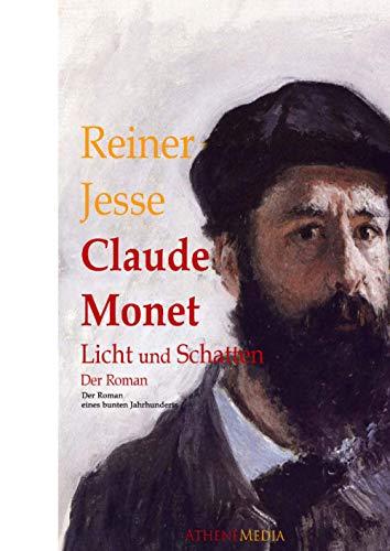 Claude Monet: Licht und Schatten - Der Roman eines bunten Jahrhunderts (biographischer Roman oder Biografie)