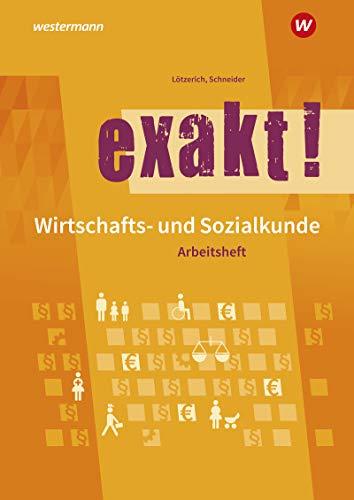 exakt! Wirtschafts- und Sozialkunde: Arbeitsheft: Wirtschafts- und Sozialkunde für gewerblich-technische Ausbildungsberufe / Arbeitsheft (exakt!: ... für gewerblich-technische Ausbildungsberufe)