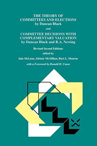 The Theory of Committees and Elections by Duncan Black and Committee Decisions With Complementary Valuation by Duncan Black and R.A. Newing