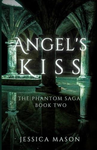 Angel's Kiss: The Phantom Saga: Book Two