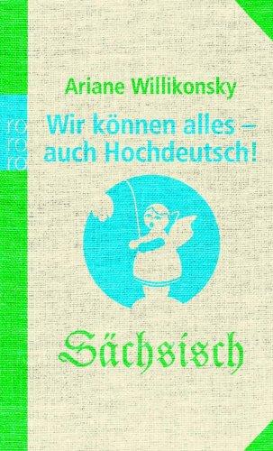 Wir können alles - auch Hochdeutsch!: Sächsisch