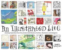 Illustrated Life: Drawing Inspiration from the Private Sketchbooks of Artists, Illustrators and Designers