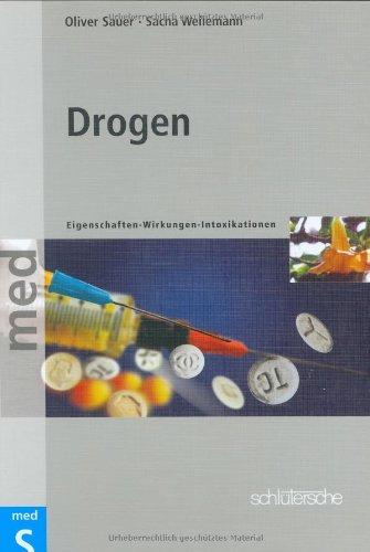 Drogen: Eigenschaften - Wirkungen - Intoxikationen