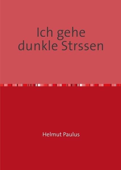 Helmut Paulus. Ich gehe dunkle Strassen. Späte Gedichte: Mit einem Nachwort hrsg. v. Ulrich Ott