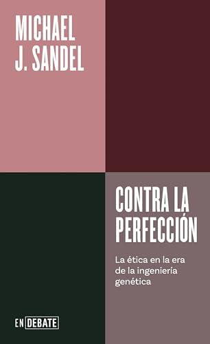 Contra la perfección: La ética en la era de la ingeniería genética (ENDEBATE)