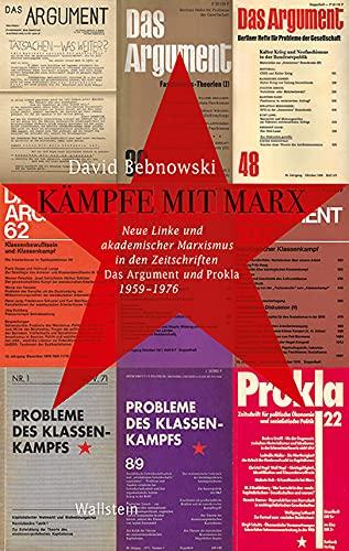 Kämpfe mit Marx: Neue Linke und akademischer Marxismus in den Zeitschriften »Das Argument« und »PROKLA« 1959-1976 (Geschichte der Gegenwart)