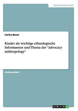 Kinder als wichtige ethnologische Informanten und Thema der "advocacy anthropology"