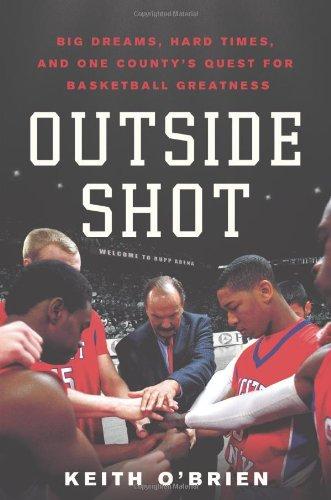 Outside Shot: Big Dreams, Hard Times, and One County's Quest for Basketball Greatness