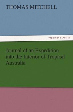 Journal of an Expedition into the Interior of Tropical Australia (TREDITION CLASSICS)