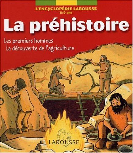 La préhistoire : les premiers hommes, la découverte de l'agriculture