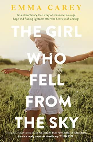 The Girl Who Fell From the Sky: An extraordinary true story of resilience, courage, hope and finding lightness after the heaviest of landings