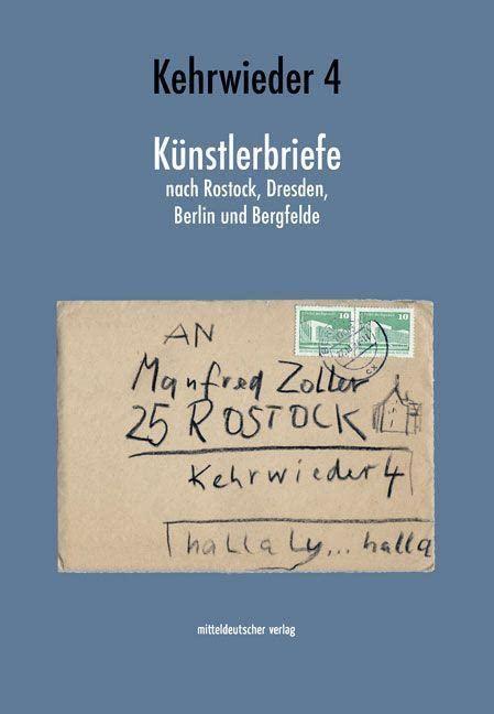 Kehrwieder 4: Künstlerbriefe nach Rostock, Dresden, Berlin und Bergfelde